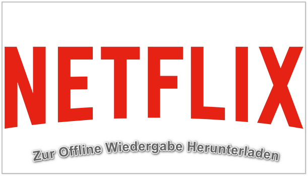 Netflix Video zur Offline Wiedergabe herunterladen